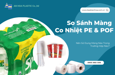 So sánh màng co PE & màng co POF, nên dùng loại nào?